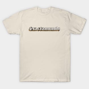 Exactamundo T-Shirt